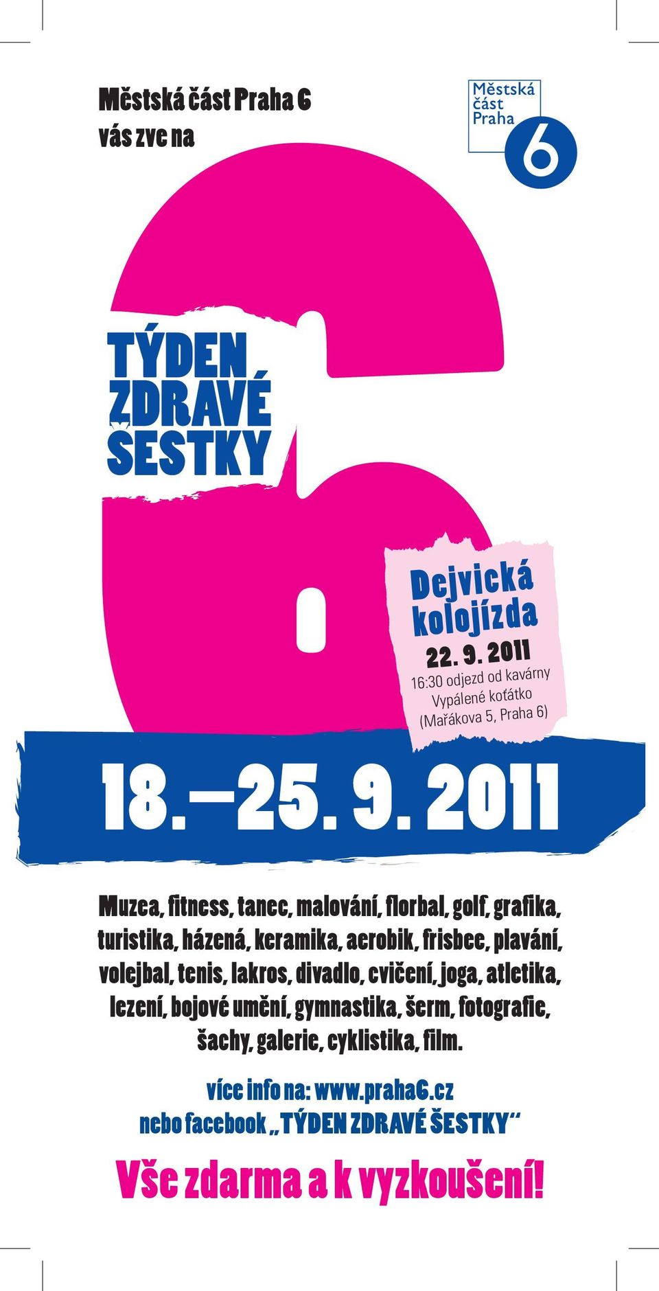 2011 Muzea, fitness, tanec, malování, florbal, golf, grafika, turistika, házená, keramika, aerobik, frisbee, plavání, volejbal,