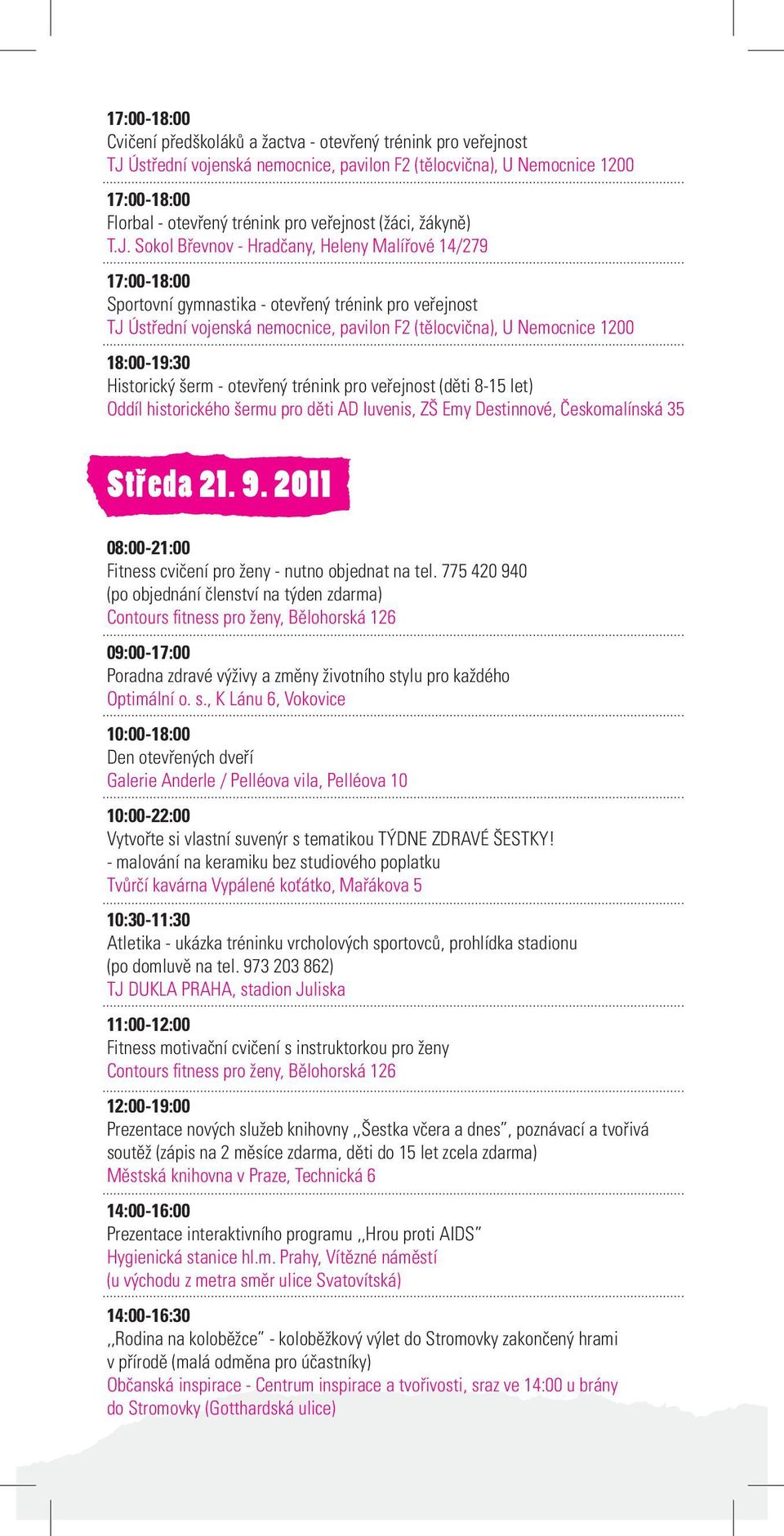 2011 08:00-21:00 Fitness cvičení pro ženy - nutno objednat na tel. 775 420 940 09:00-17:00 Poradna zdravé výživy a změny životního st