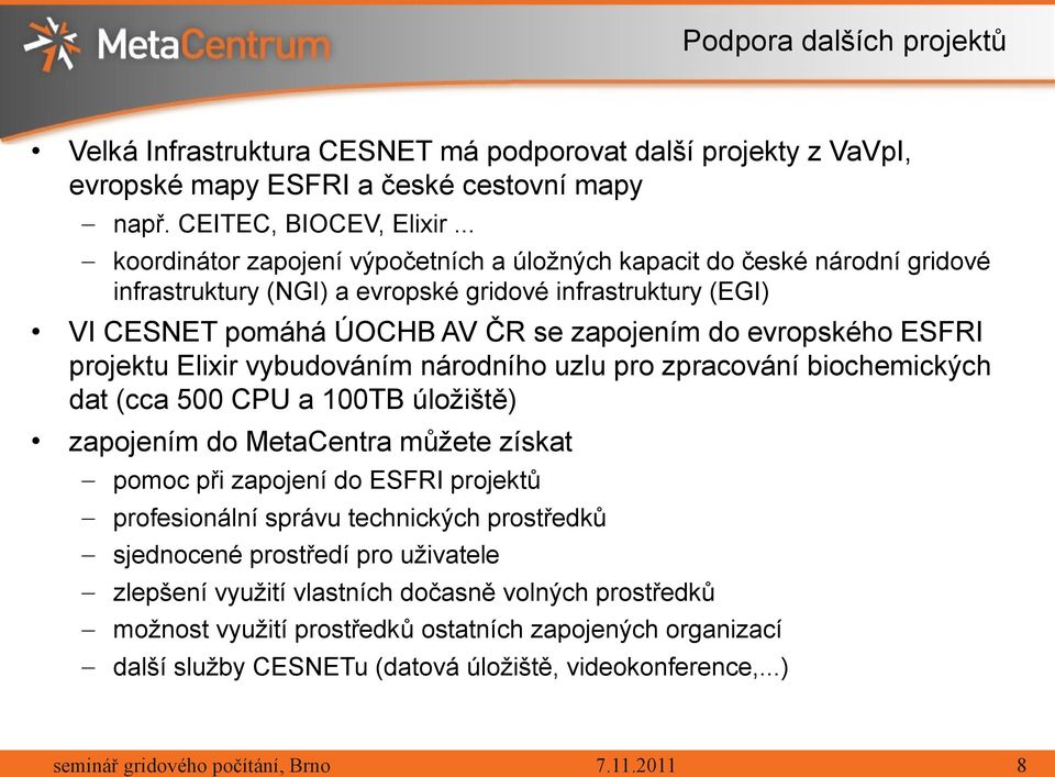 ESFRI projektu Elixir vybudováním národního uzlu pro zpracování biochemických dat (cca 500 CPU a 100TB úložiště) zapojením do MetaCentra můžete získat pomoc při zapojení do ESFRI projektů