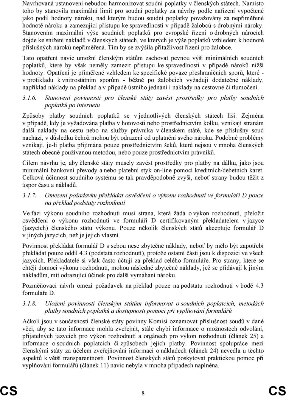 zamezující přístupu ke spravedlnosti v případě žalobců s drobnými nároky.