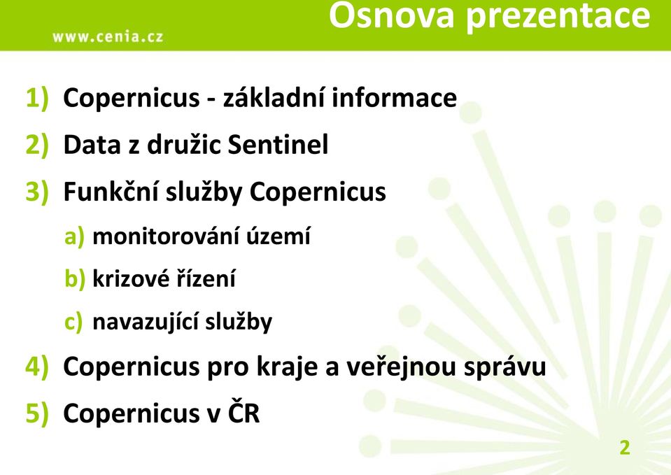 monitorování území b) krizové řízení c) navazující služby