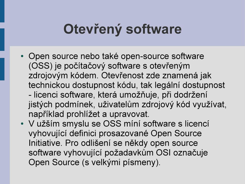 podmínek, uživatelům zdrojový kód využívat, například prohlížet a upravovat.