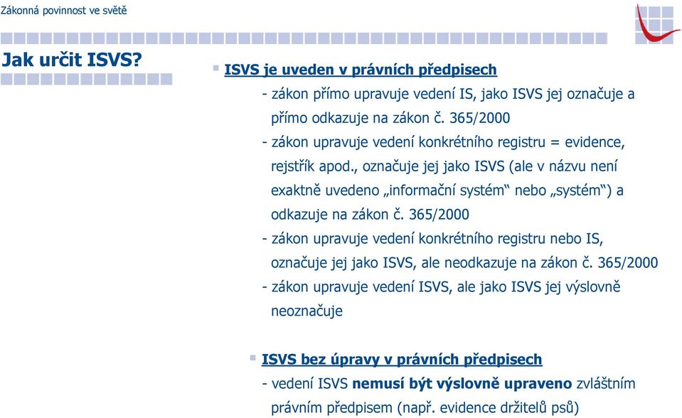 , označuje jej jako ISVS (ale v názvu není exaktně uvedeno informační systém nebo systém ) a odkazuje na zákon č.