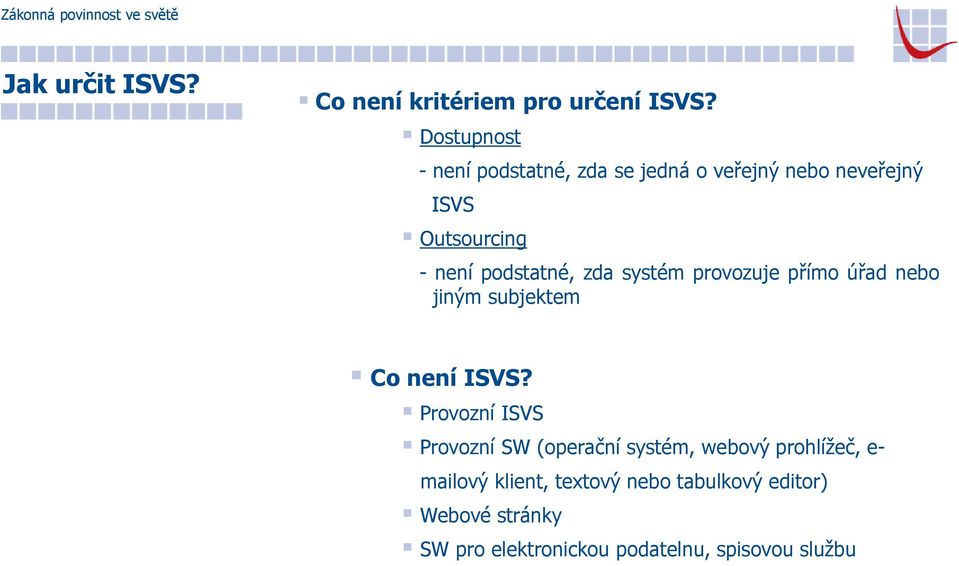 podstatné, zda systém provozuje přímo úřad nebo jiným subjektem Co není ISVS?