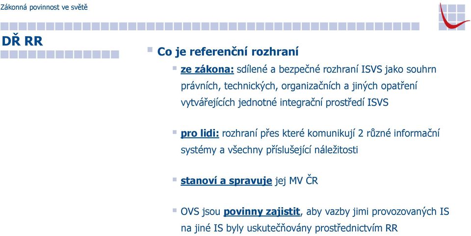 rozhraní přes které komunikují 2 různé informační systémy a všechny příslušející náležitosti stanoví a