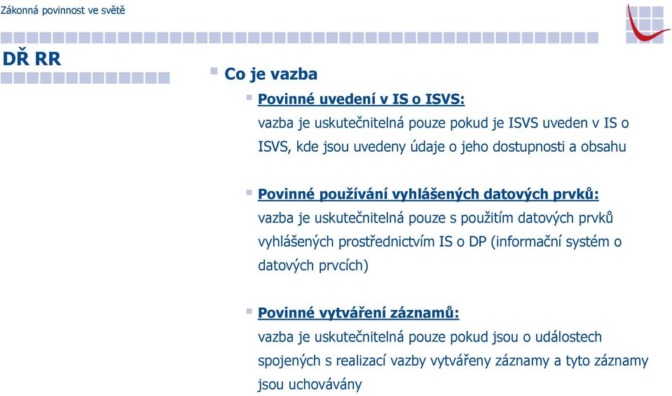 použitím datových prvků vyhlášených prostřednictvím IS o DP (informační systém o datových prvcích) Povinné vytváření