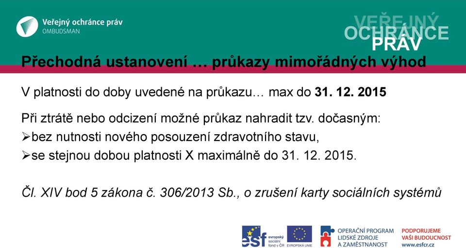 dočasným: bez nutnosti nového posouzení zdravotního stavu, se stejnou dobou platnosti