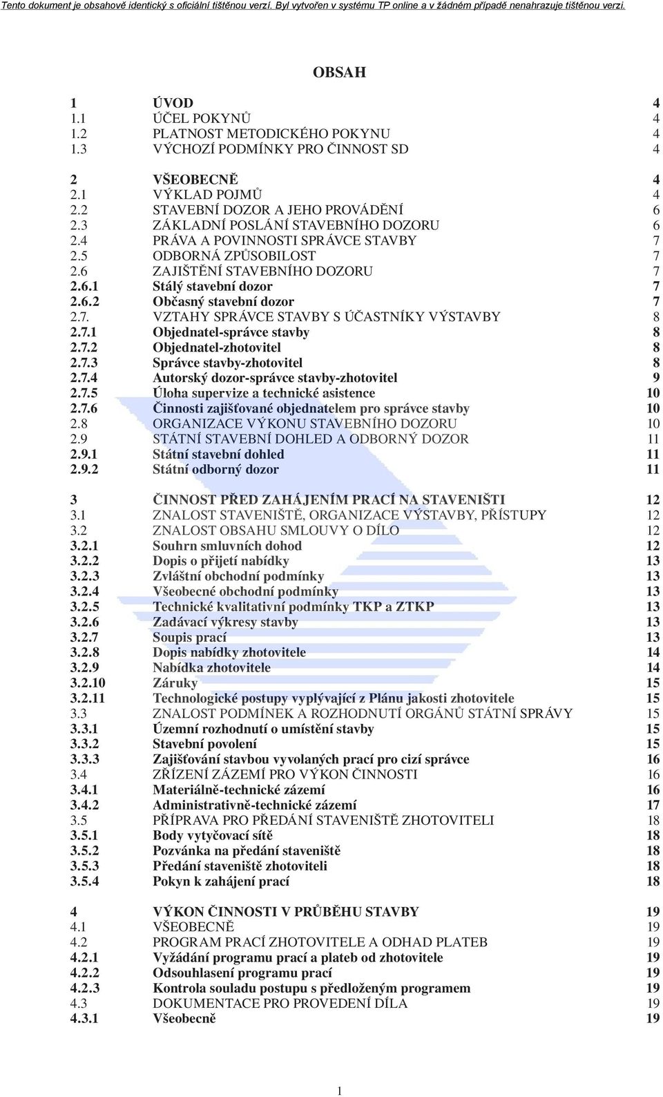 7. VZTAHY SPRÁVCE STAVBY S ÚČASTNÍKY VÝSTAVBY 8 2.7.1 Objednatel-správce stavby 8 2.7.2 Objednatel-zhotovitel 8 2.7.3 Správce stavby-zhotovitel 8 2.7.4 Autorský dozor-správce stavby-zhotovitel 9 2.7.5 Úloha supervize a technické asistence 10 2.