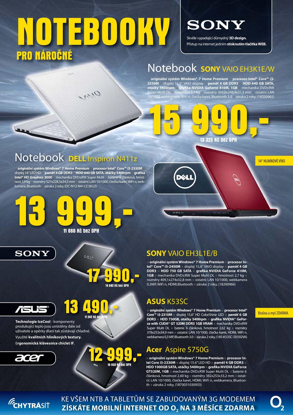 mechanika DVD±RW Super Multi DL hmotnost 2,7 kg rozměry 369,8x248,4x31,3 mm ostatní: LAN 10/1000, webkamera, WiFi n, čtečka karet, Bluetooth 3.