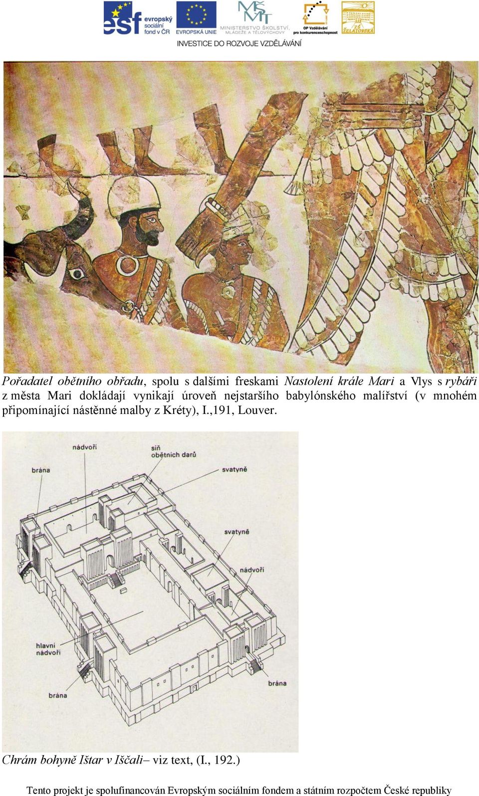 nejstaršího babylónského malířství (v mnohém připomínající nástěnné