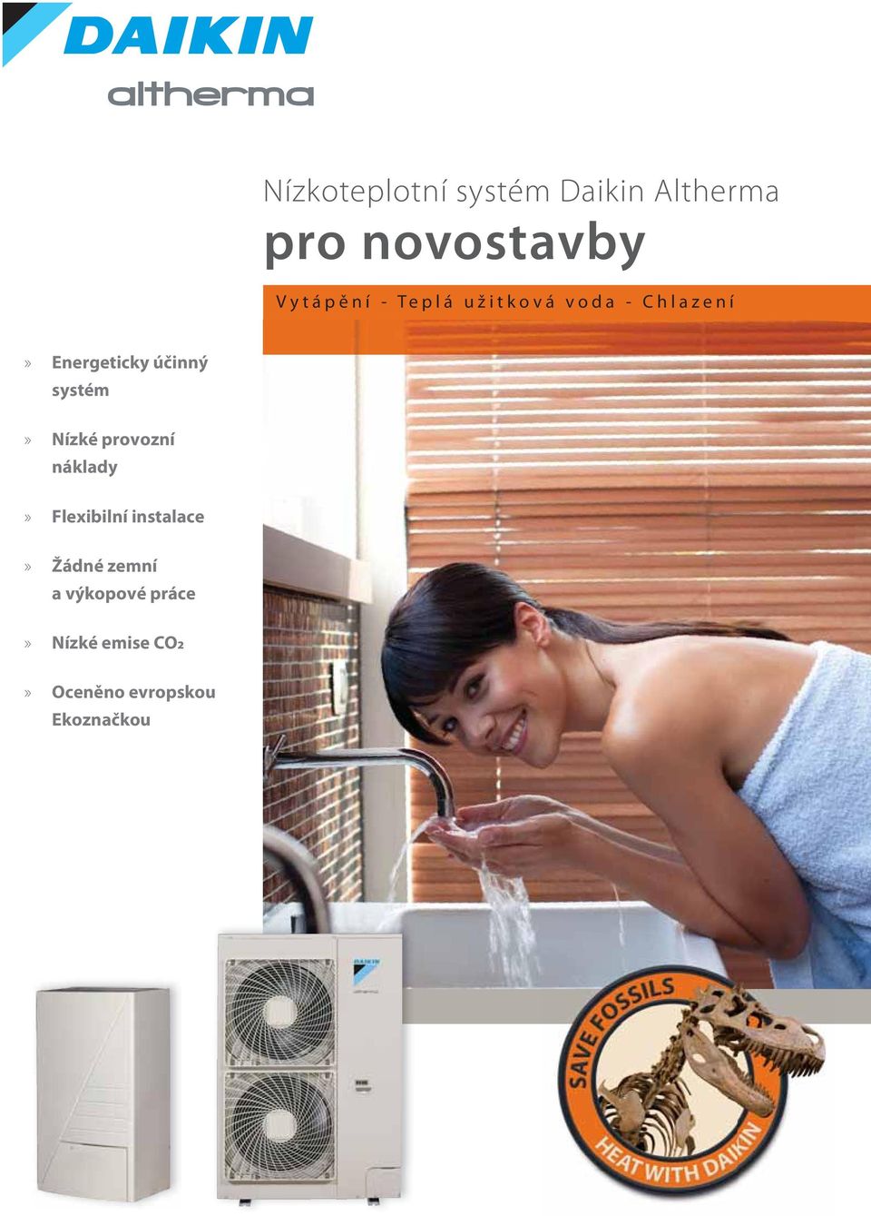 Nízké provozní náklady» Flexibilní instalace» Žádné zemní a