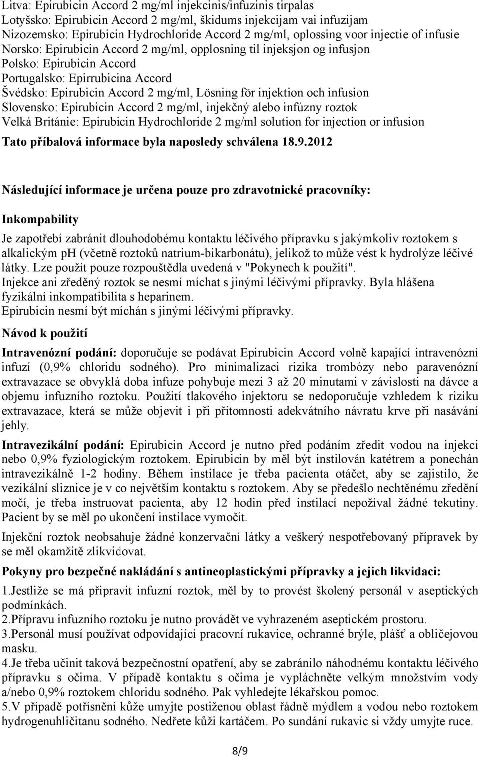 för injektion och infusion Slovensko: Epirubicin Accord 2 mg/ml, injekčný alebo infúzny roztok Velká Británie: Epirubicin Hydrochloride 2 mg/ml solution for injection or infusion Tato příbalová