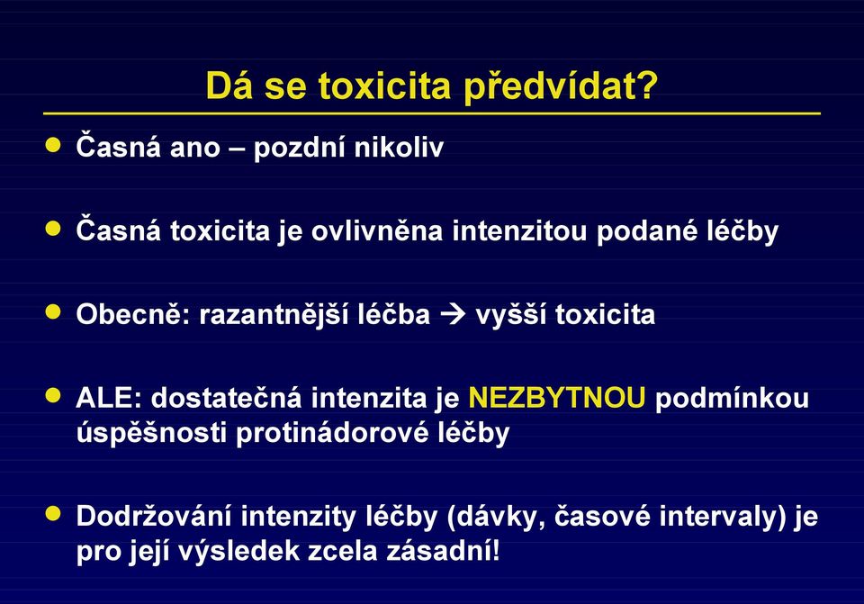 Obecně: razantnější léčba vyšší toxicita ALE: dostatečná intenzita je