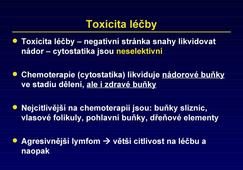 dělení, ale i zdravé buňky Nejcitlivější na chemoterapii jsou: buňky sliznic, vlasové