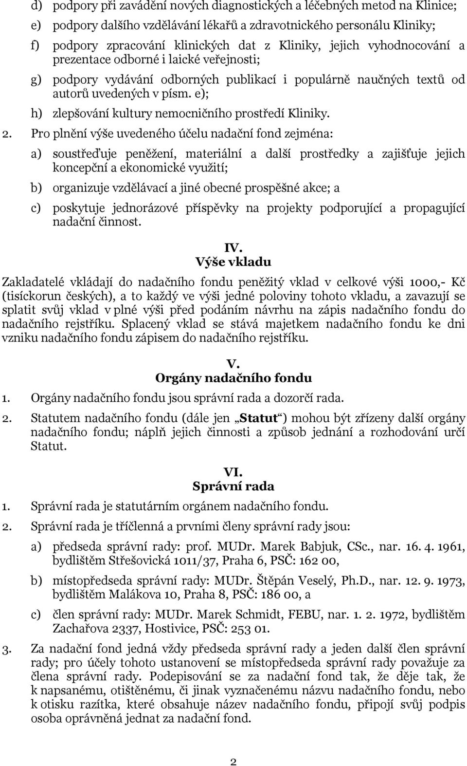 e); h) zlepšování kultury nemocničního prostředí Kliniky. 2.