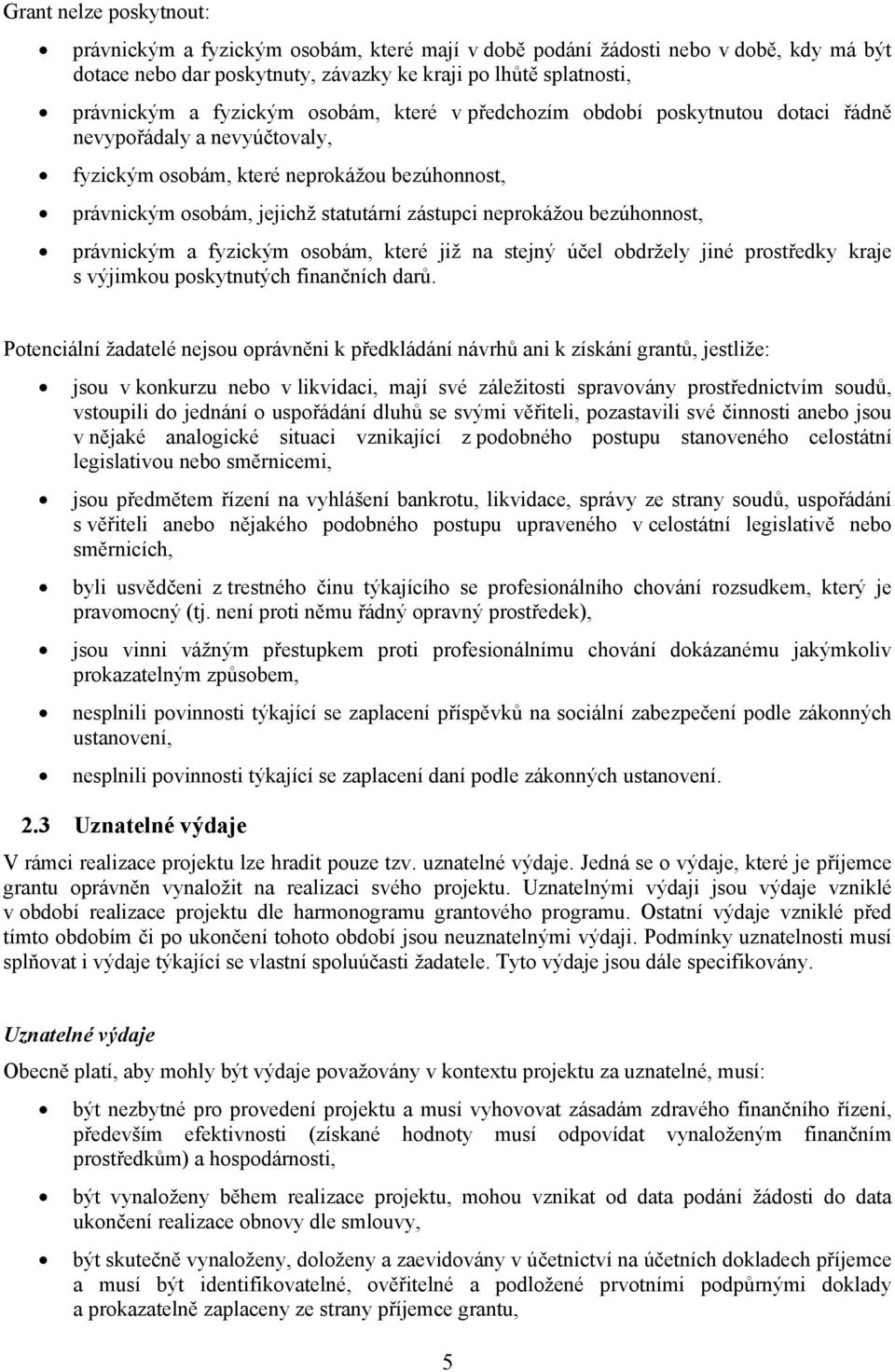 bezúhonnost, právnickým a fyzickým osobám, které již na stejný účel obdržely jiné prostředky kraje s výjimkou poskytnutých finančních darů.
