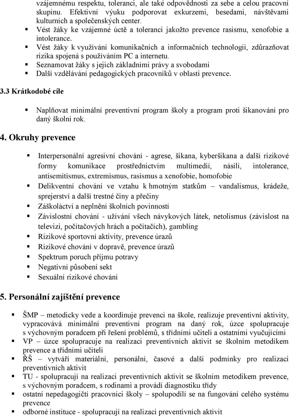 Vést žáky k využívání komunikačních a informačních technologií, zdůrazňovat rizika spojená s používáním PC a internetu.