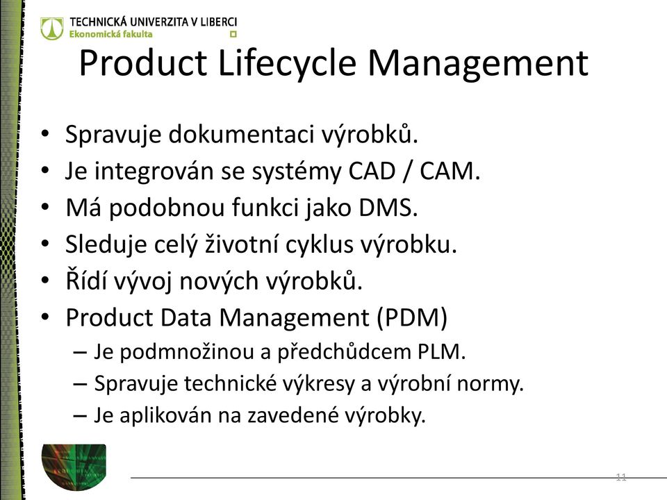 Sleduje celý životní cyklus výrobku. Řídí vývoj nových výrobků.