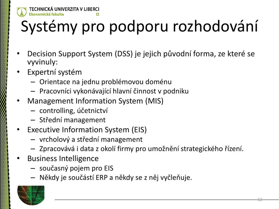 controlling, účetnictví Střední management Executive Information System (EIS) vrcholový a střední management Zpracovává i data z