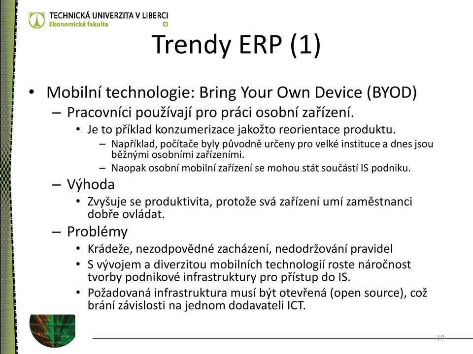 Výhoda Zvyšuje se produktivita, protože svá zařízení umí zaměstnanci dobře ovládat.