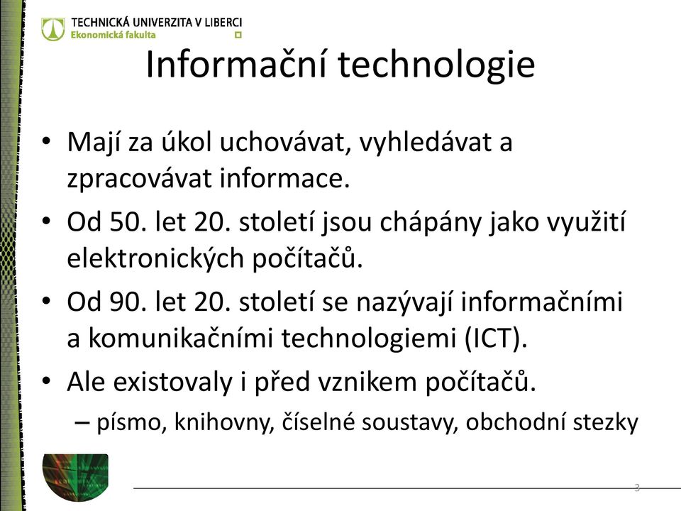 let 20. století se nazývají informačními a komunikačními technologiemi (ICT).