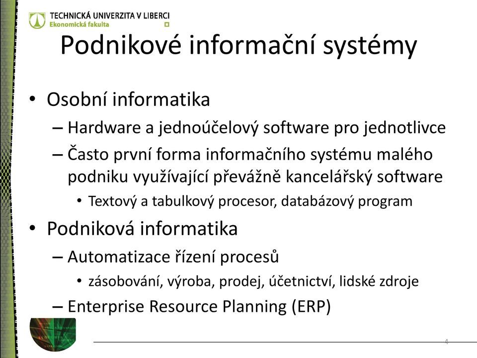 kancelářský software Textový a tabulkový procesor, databázový program Podniková informatika