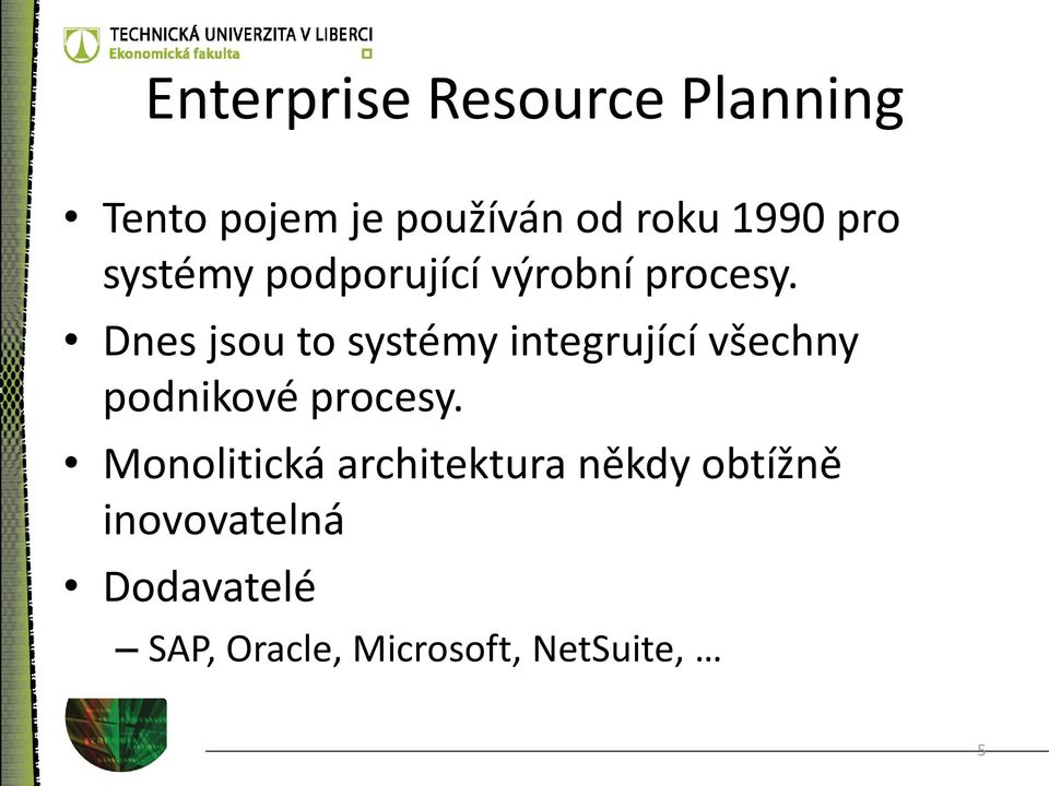 Dnes jsou to systémy integrující všechny podnikové procesy.