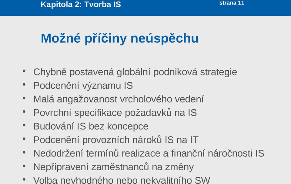 požadavků na IS Budování IS bez koncepce Podcenění provozních nároků IS na IT Nedodržení