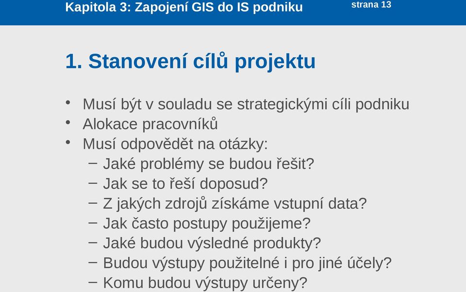 odpovědět na otázky: Jaké problémy se budou řešit? Jak se to řeší doposud?