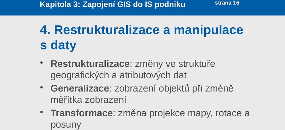 struktuře geografických a atributových dat Generalizace: zobrazení