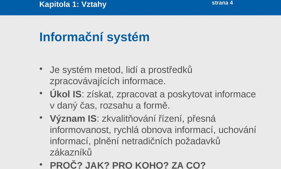 Úkol IS: získat, zpracovat a poskytovat informace v daný čas, rozsahu a formě.