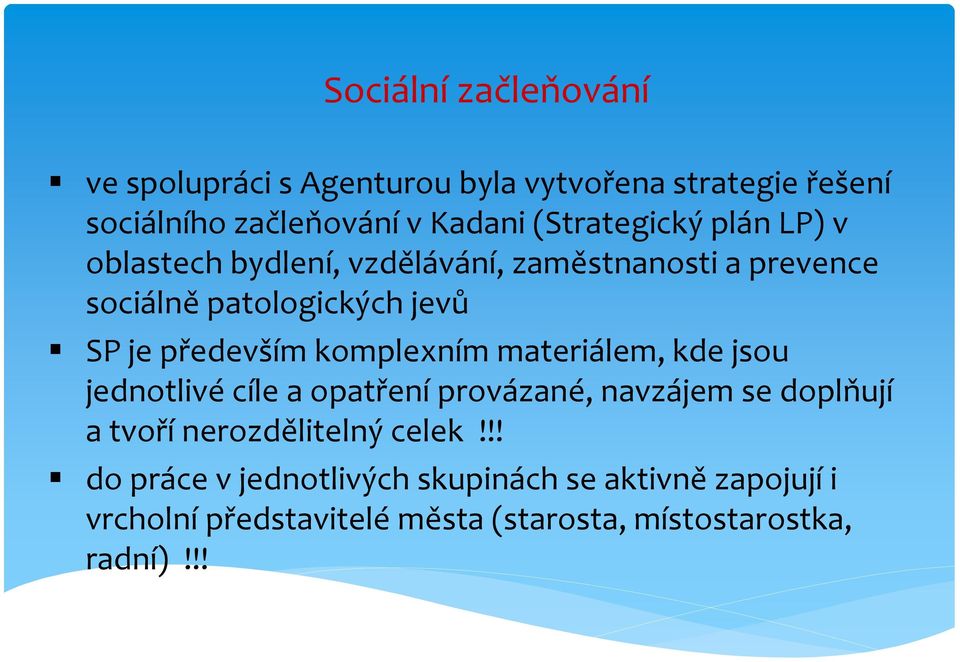 především komplexním materiálem, kde jsou jednotlivé cíle a opatření provázané, navzájem se doplňují a tvoří