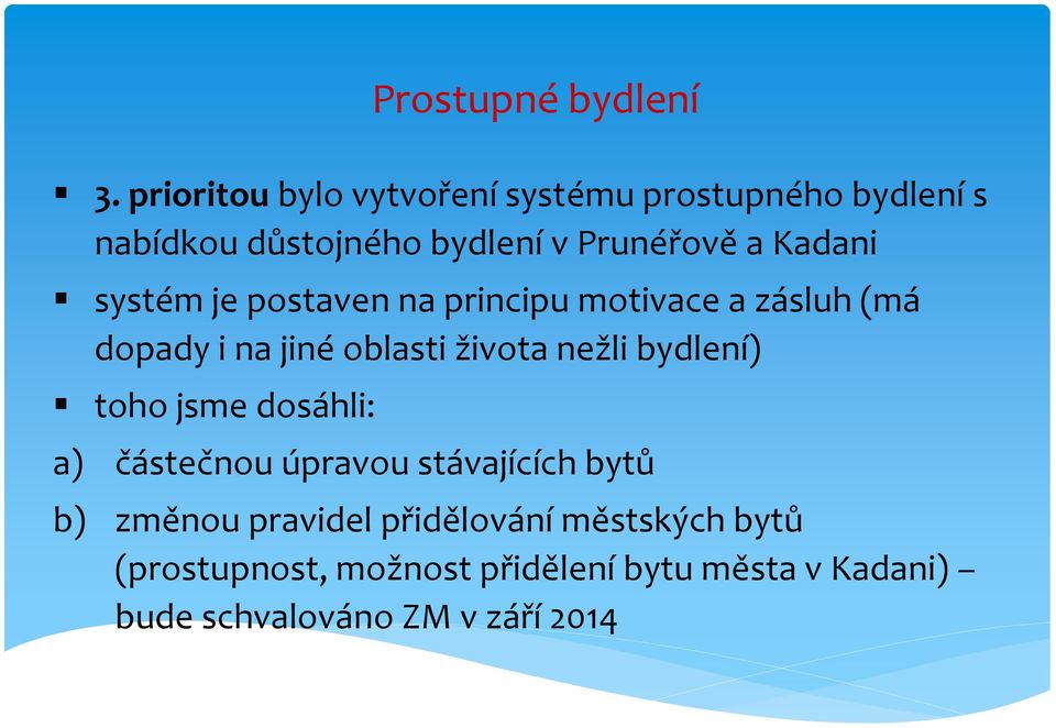 Kadani systém je postaven na principu motivace a zásluh (má dopady i na jiné oblasti života nežli