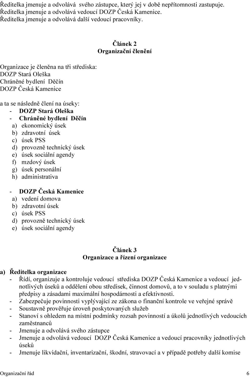 b) zdravotní úsek c) úsek PSS d) provozně technický úsek e) úsek sociální agendy f) mzdový úsek g) úsek personální h) administrativa - DOZP Česká Kamenice a) vedení domova b) zdravotní úsek c) úsek
