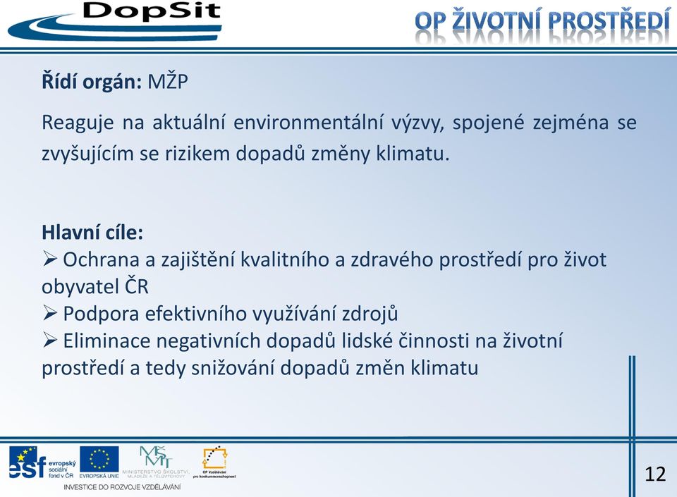 Hlavní cíle: Ochrana a zajištění kvalitního a zdravého prostředí pro život obyvatel ČR