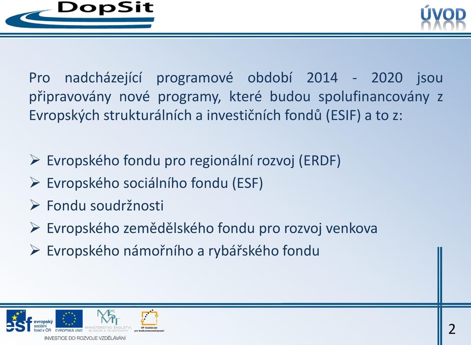 Evropského fondu pro regionální rozvoj (ERDF) Evropského sociálního fondu (ESF) Fondu