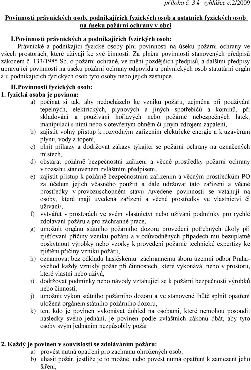 Za plnění povinností stanovených předpisů zákonem č. 133/1985 Sb.