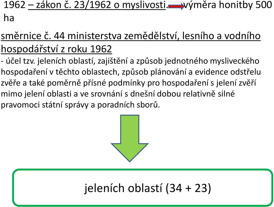 jeleních oblastí, zajištění a způsob jednotného mysliveckého hospodaření v těchto oblastech, způsob plánování a evidence