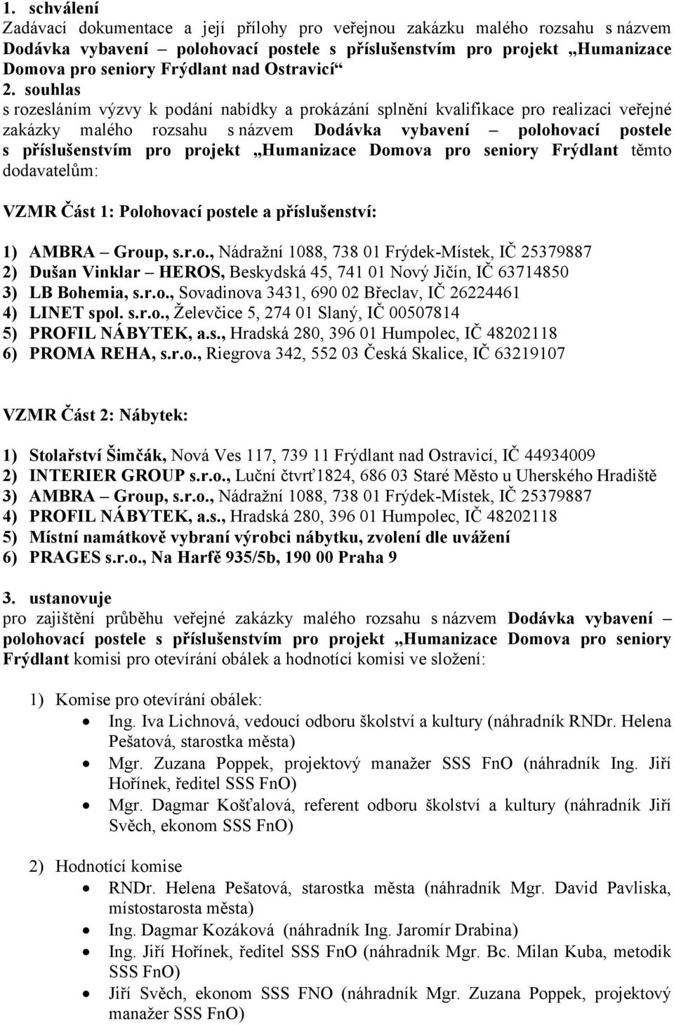 souhlas s rozesláním výzvy k podání nabídky a prokázání splnění kvalifikace pro realizaci veřejné zakázky malého rozsahu s názvem Dodávka vybavení polohovací postele s příslušenstvím pro projekt