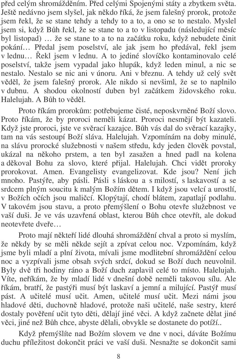 Myslel jsem si, když Bh ekl, že se stane to a to v listopadu (následující msíc byl listopad) že se stane to a to na zaátku roku, když nebudete init pokání Pedal jsem poselství, ale jak jsem ho