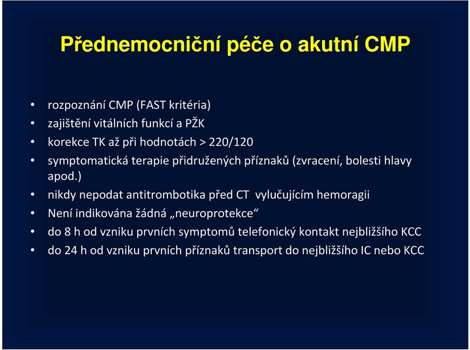) nikdy nepodat antitrombotika před CT vylučujícím hemoragii Není indikována žádná neuroprotekce do 8 h od