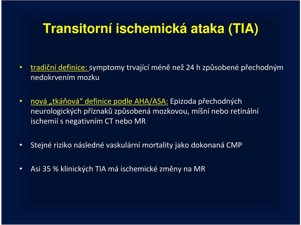 neurologických příznaků způsobená mozkovou, míšní nebo retinální ischemií s negativním CT nebo