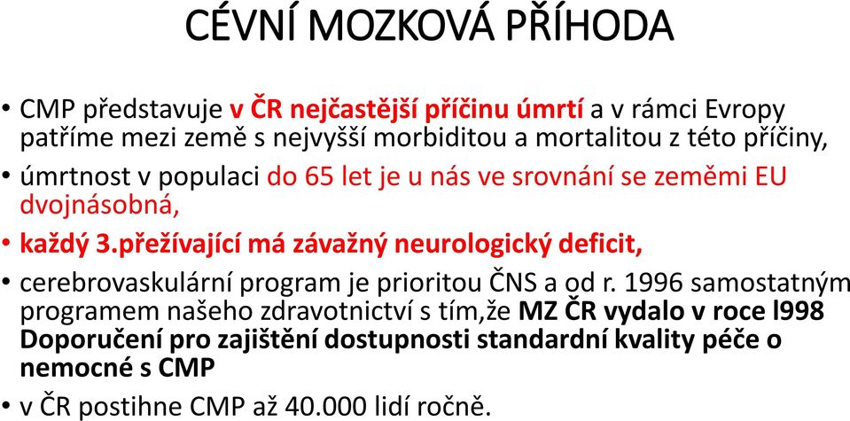 přežívající má závažný neurologický deficit, cerebrovaskulární program je prioritou ČNS a od r.