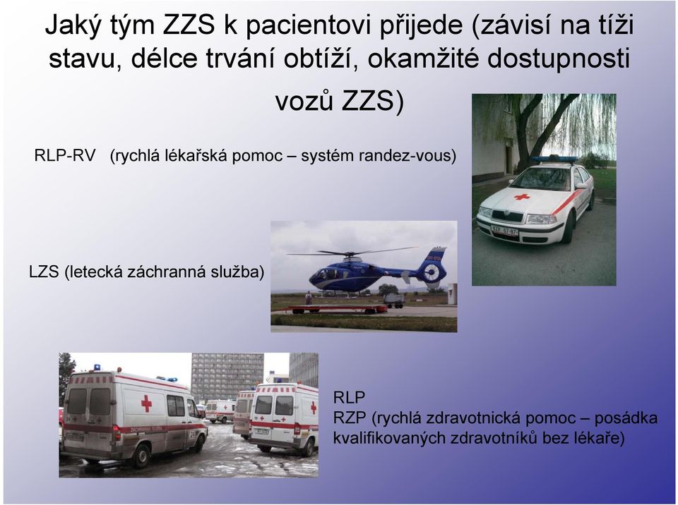 lékařská pomoc systém randez-vous) LZS (letecká záchranná služba)