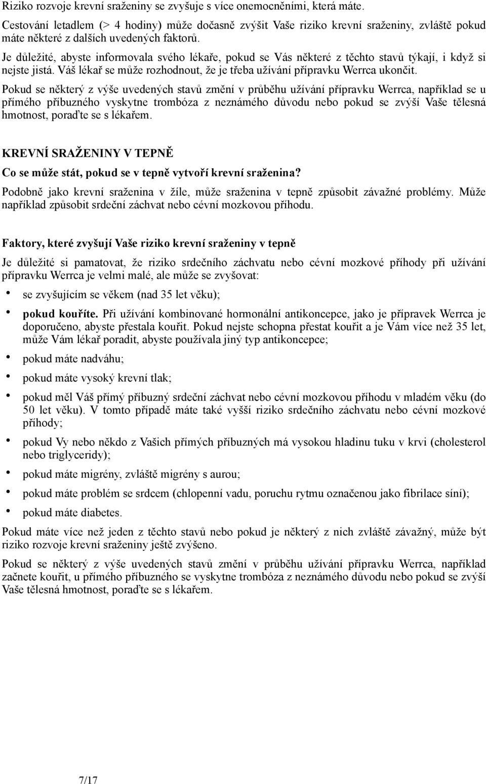 Je důležité, abyste informovala svého lékaře, pokud se Vás některé z těchto stavů týkají, i když si nejste jistá. Váš lékař se může rozhodnout, že je třeba užívání přípravku Werrca ukončit.