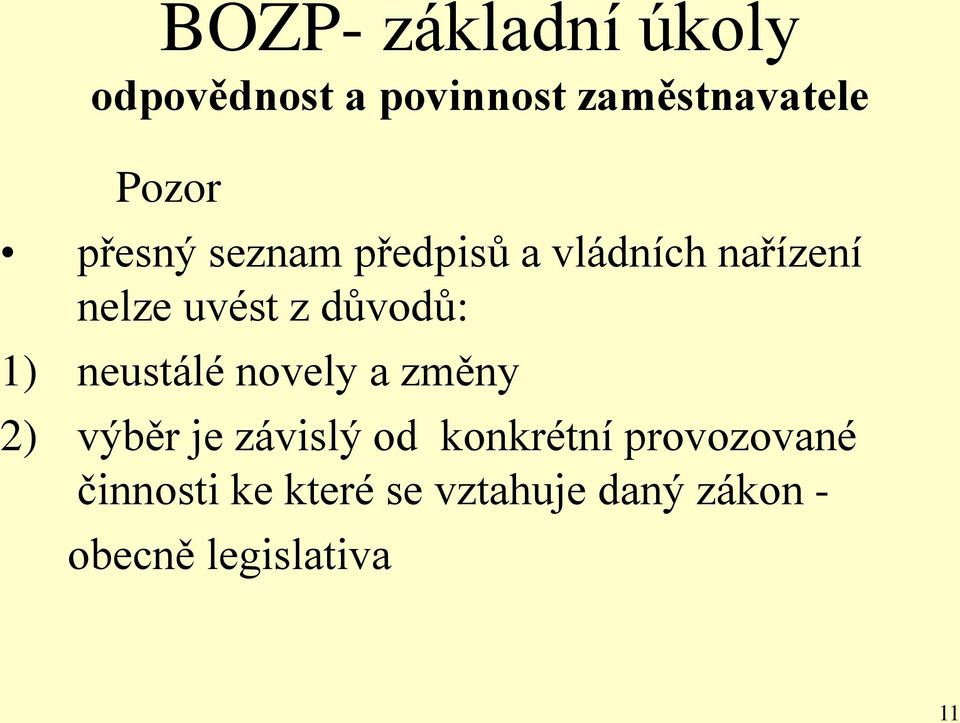 1) neustálé novely a změny 2) výběr je závislý od konkrétní