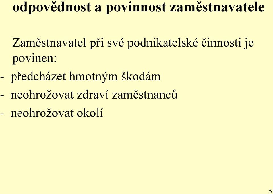 je povinen: - předcházet hmotným škodám -