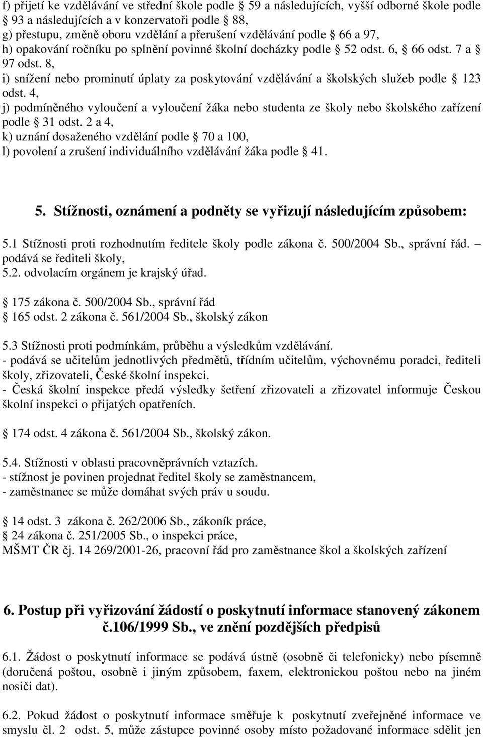 8, i) snížení nebo prominutí úplaty za poskytování vzdělávání a školských služeb podle 123 odst.