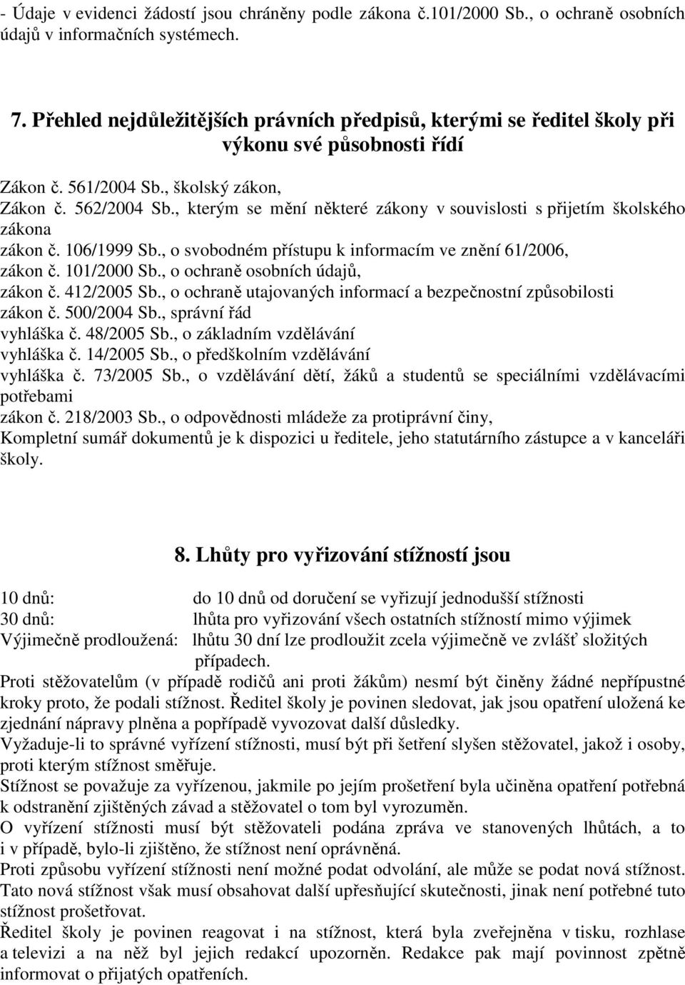 , kterým se mění některé zákony v souvislosti s přijetím školského zákona zákon č. 106/1999 Sb., o svobodném přístupu k informacím ve znění 61/2006, zákon č. 101/2000 Sb.