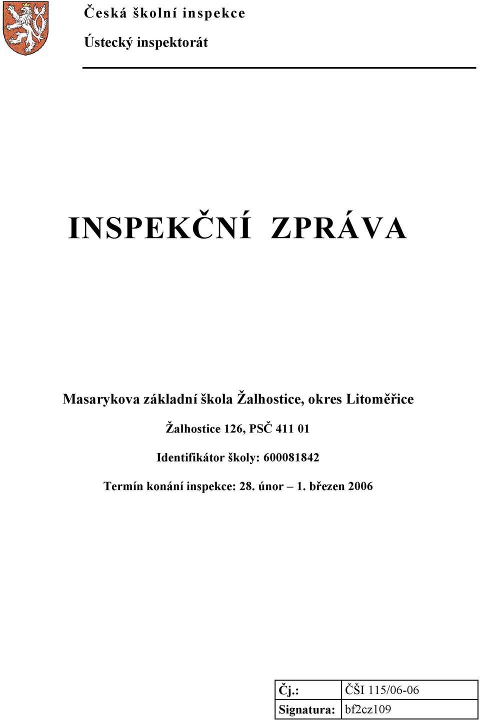 Žalhostice 126, PSČ 411 01 Identifikátor školy: 600081842 Termín